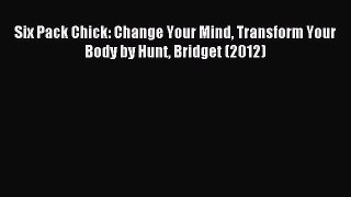 Download Six Pack Chick: Change Your Mind Transform Your Body by Hunt Bridget (2012) PDF Online