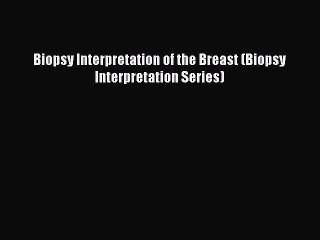 Download Biopsy Interpretation of the Breast (Biopsy Interpretation Series) Ebook Free