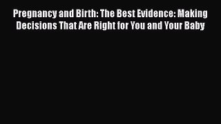 PDF Pregnancy and Birth: The Best Evidence: Making Decisions That Are Right for You and Your