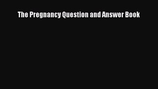 Download The Pregnancy Question and Answer Book  Read Online