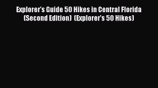 Read Explorer's Guide 50 Hikes in Central Florida (Second Edition)  (Explorer's 50 Hikes) Ebook