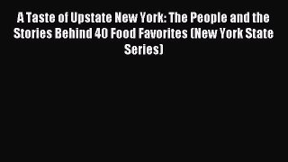 Read A Taste of Upstate New York: The People and the Stories Behind 40 Food Favorites (New