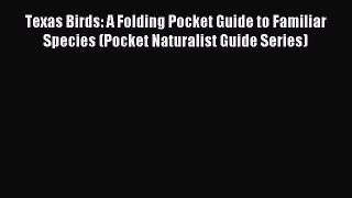 Read Texas Birds: A Folding Pocket Guide to Familiar Species (Pocket Naturalist Guide Series)