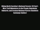 Read Hiking North Carolina's National Forests: 50 Can't-Miss Trail Adventures in the Pisgah