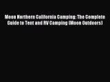 Read Moon Northern California Camping: The Complete Guide to Tent and RV Camping (Moon Outdoors)