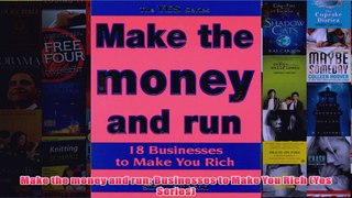 Download PDF  Make the money and run Businesses to Make You Rich Yes Series FULL FREE