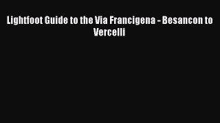 Read Lightfoot Guide to the Via Francigena - Besancon to Vercelli Ebook Free
