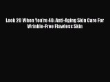 Download Look 20 When You're 40: Anti-Aging Skin Care For Wrinkle-Free Flawless Skin  EBook