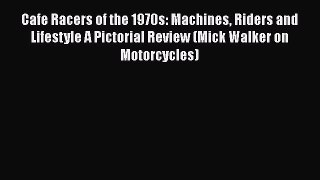 Book Cafe Racers of the 1970s: Machines Riders and Lifestyle A Pictorial Review (Mick Walker