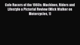Ebook Cafe Racers of the 1960s: Machines Riders and Lifestyle a Pictorial Review (Mick Walker