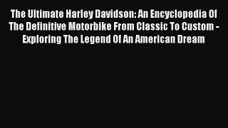 Book The Ultimate Harley Davidson: An Encyclopedia Of The Definitive Motorbike From Classic