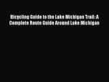 Read Bicycling Guide to the Lake Michigan Trail: A Complete Route Guide Around Lake Michigan