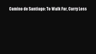 Read Camino de Santiago: To Walk Far Carry Less Ebook Free