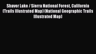 Read Shaver Lake / Sierra National Forest California (Trails Illustrated Map) (National Geographic