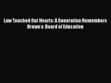 [Download PDF] Law Touched Our Hearts: A Generation Remembers Brown v. Board of Education Read