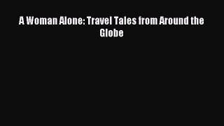 Download A Woman Alone: Travel Tales from Around the Globe PDF Online