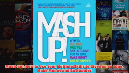 Download PDF  Mashup How to Use Your Multiple Skills to Give You an Edge Make Money and Be Happier FULL FREE