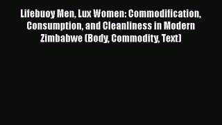 Download Lifebuoy Men Lux Women: Commodification Consumption and Cleanliness in Modern Zimbabwe