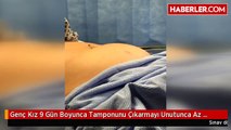 Genç Kız 9 Gün Boyunca Tamponunu Çıkarmayı Unutunca Az Kalsın Ölüyordu