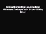 Read Backpacking Washington's Alpine Lakes Wilderness: The Longer Trails (Regional Hiking Series)