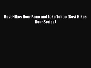 Read Best Hikes Near Reno and Lake Tahoe (Best Hikes Near Series) Ebook Free