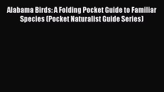Read Alabama Birds: A Folding Pocket Guide to Familiar Species (Pocket Naturalist Guide Series)