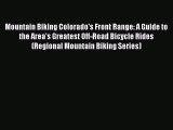 Read Mountain Biking Colorado's Front Range: A Guide to the Area's Greatest Off-Road Bicycle