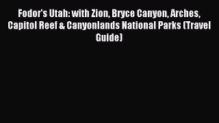 Read Fodor's Utah: with Zion Bryce Canyon Arches Capitol Reef & Canyonlands National Parks