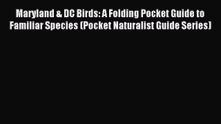 Read Maryland & DC Birds: A Folding Pocket Guide to Familiar Species (Pocket Naturalist Guide
