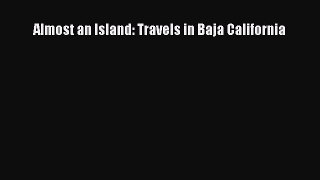 Read Almost an Island: Travels in Baja California Ebook Free