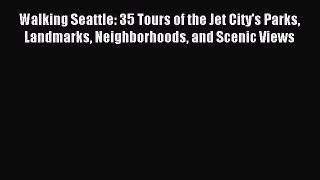 Read Walking Seattle: 35 Tours of the Jet City's Parks Landmarks Neighborhoods and Scenic Views
