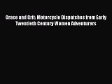 Read Grace and Grit: Motorcycle Dispatches from Early Twentieth Century Women Adventurers Ebook