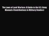 PDF The Laws of Land Warfare: A Guide to the U.S. Army Manuals (Contributions in Military Studies)