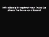 Download DNA and Family History: How Genetic Testing Can Advance Your Genealogical Research