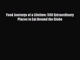 Read Food Journeys of a Lifetime: 500 Extraordinary Places to Eat Around the Globe Ebook Free