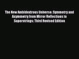 Download The New Ambidextrous Universe: Symmetry and Asymmetry from Mirror Reflections to Superstrings:
