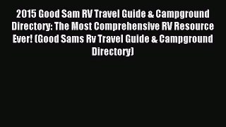 Read 2015 Good Sam RV Travel Guide & Campground Directory: The Most Comprehensive RV Resource