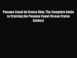 Download Panama Canal by Cruise Ship: The Complete Guide to Cruising the Panama Canal (Ocean