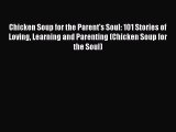 Download Chicken Soup for the Parent's Soul: 101 Stories of Loving Learning and Parenting (Chicken