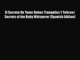 Download El Secreto De Tener Bebes Tranquilos Y Felices/ Secrets of the Baby Whisperer (Spanish