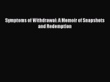 [PDF] Symptoms of Withdrawal: A Memoir of Snapshots and Redemption [Download] Full Ebook