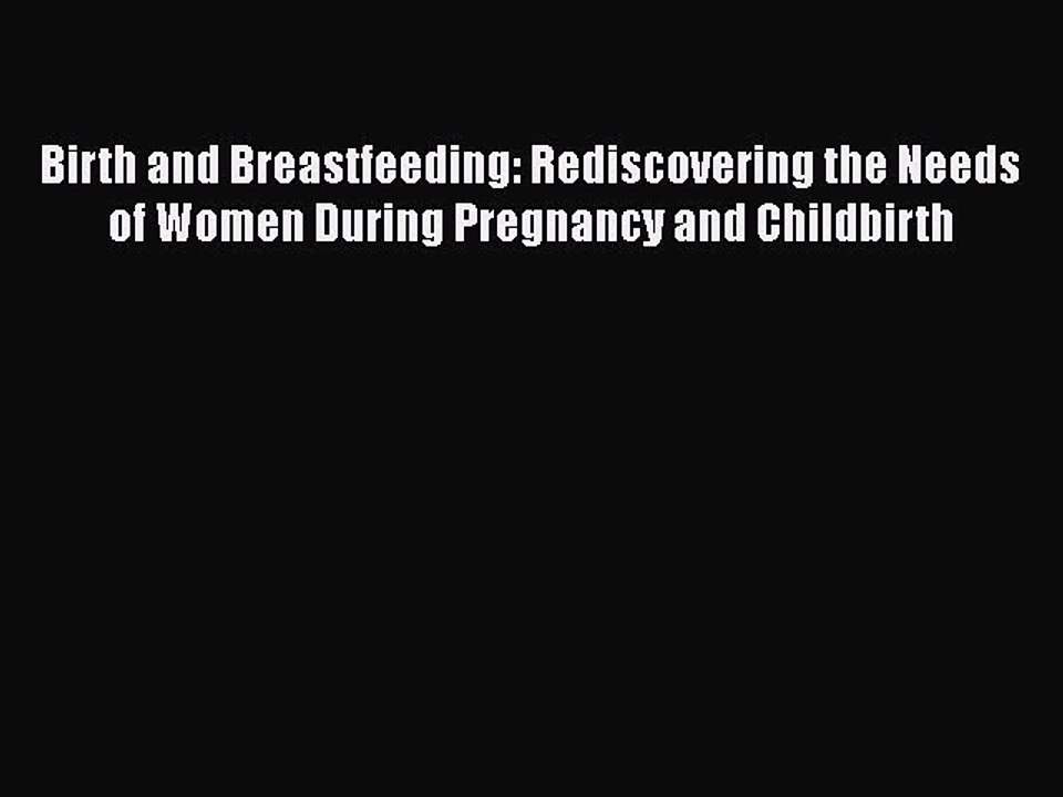PDF Birth and Breastfeeding: Rediscovering the Needs of Women During Pregnancy and Childbirth