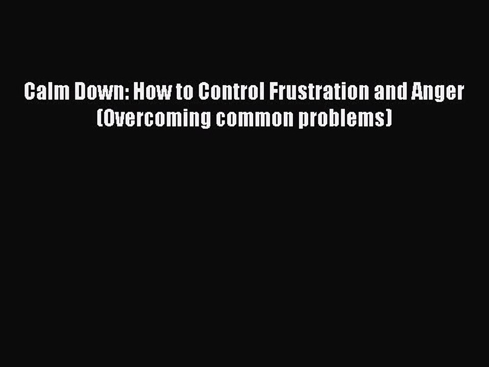 PDF Calm Down: How to Control Frustration and Anger (Overcoming common problems)  EBook