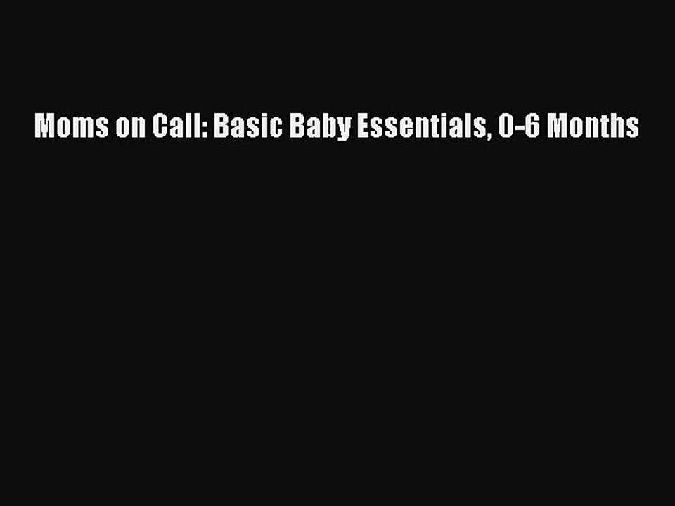 Download Moms on Call: Basic Baby Essentials 0-6 Months  EBook