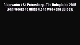 Read Clearwater / St. Petersburg - The Delaplaine 2015 Long Weekend Guide (Long Weekend Guides)