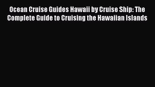 Read Ocean Cruise Guides Hawaii by Cruise Ship: The Complete Guide to Cruising the Hawaiian