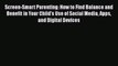 PDF Screen-Smart Parenting: How to Find Balance and Benefit in Your Child's Use of Social Media