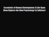 PDF Essentials of Human Development: A Life-Span View (Explore Our New Psychology 1st Editions)