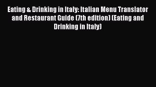 Read Eating & Drinking in Italy: Italian Menu Translator and Restaurant Guide (7th edition)