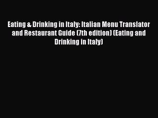 Read Eating & Drinking in Italy: Italian Menu Translator and Restaurant Guide (7th edition)